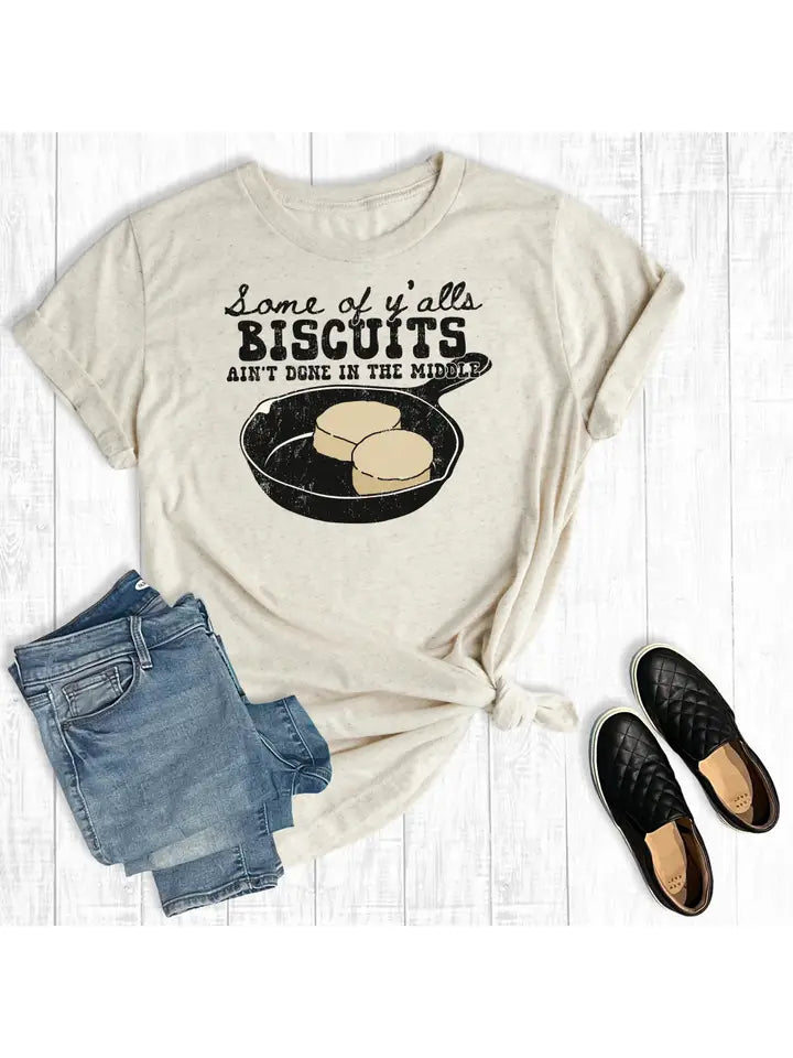 Some of Y'alls Biscuits ain't Done in The Middle T-Shirt